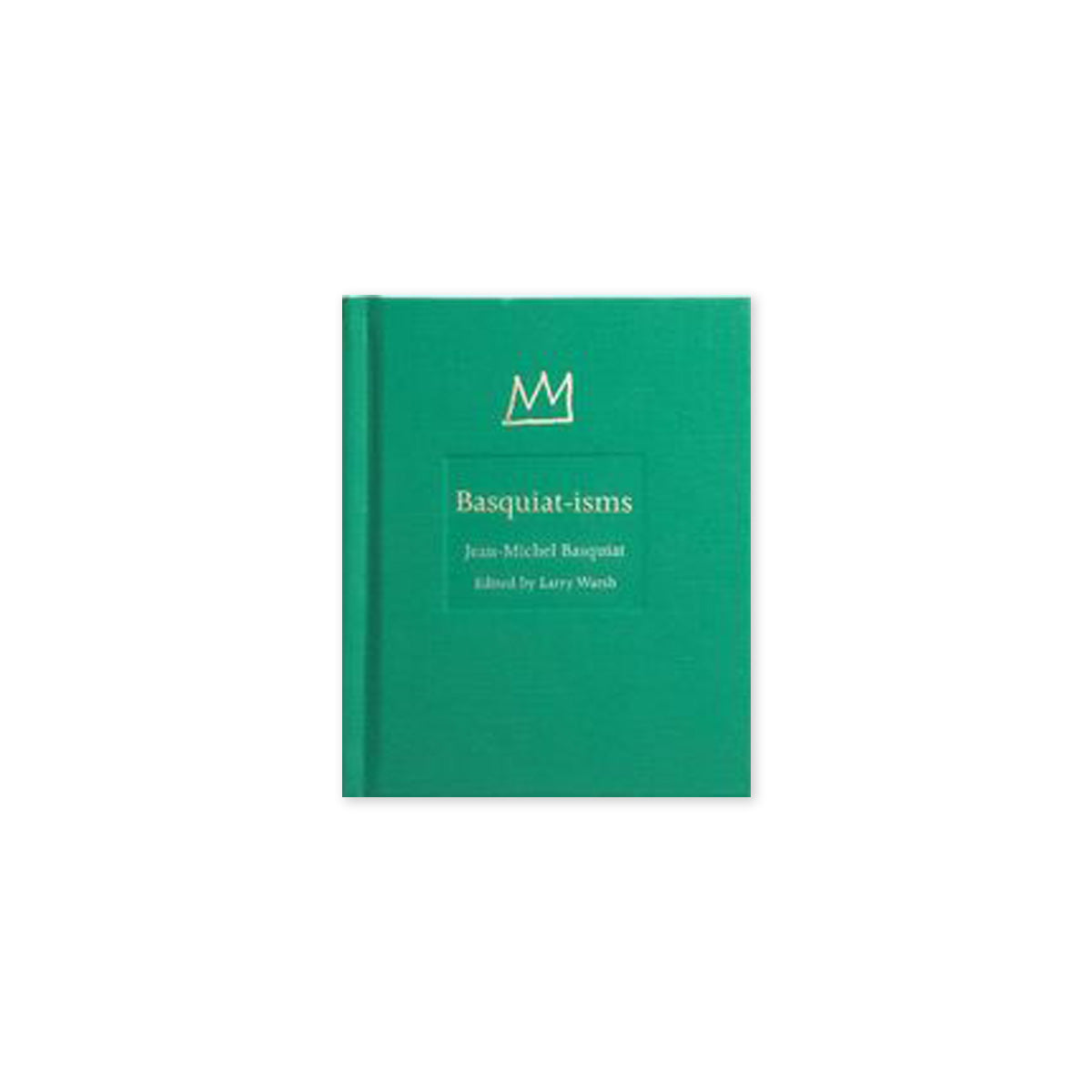 Basquiat-isms: Basquiat, Jean-Michel, Warsh, Larry