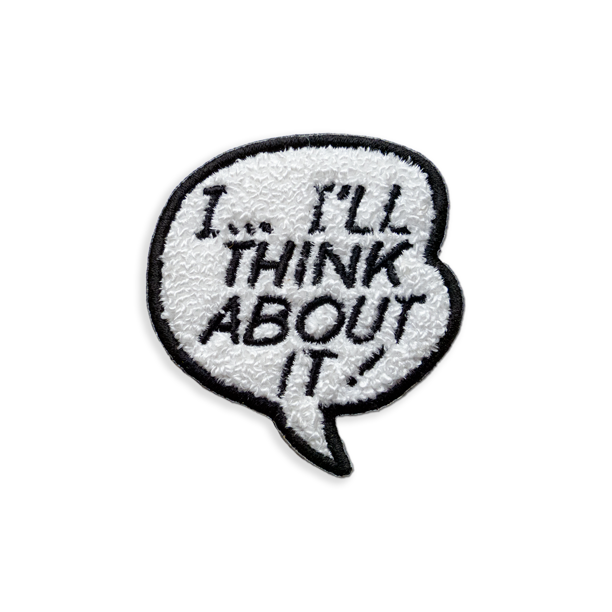 I...I'll Think About It! (Chenille) Iron-On Patch