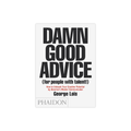 Damn Good Advice