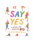 Say Yes: A Journal for Dreaming Big